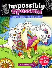 IMPOSSIBLY OPOSSUM: Coloring Book, Facts, and Games: Adult Coloring Book, Childr